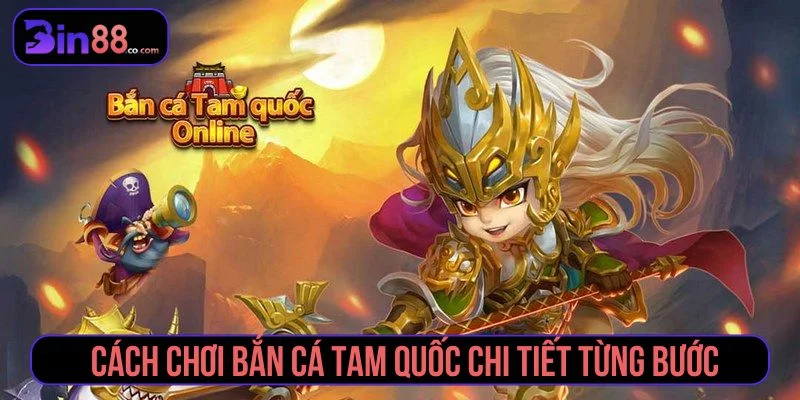 Bắn Cá Tam Quốc - Cách Chơi, Chọn Phòng Và Quản Lý Đạn Hướng dẫn cách chơi bắn cá Tam Quốc cho người mới