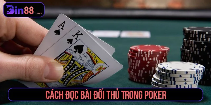 Cách Đọc Bài Đối Thủ Trong Poker Qua Hành Động Cược cách đọc bài đối thủ trong poker