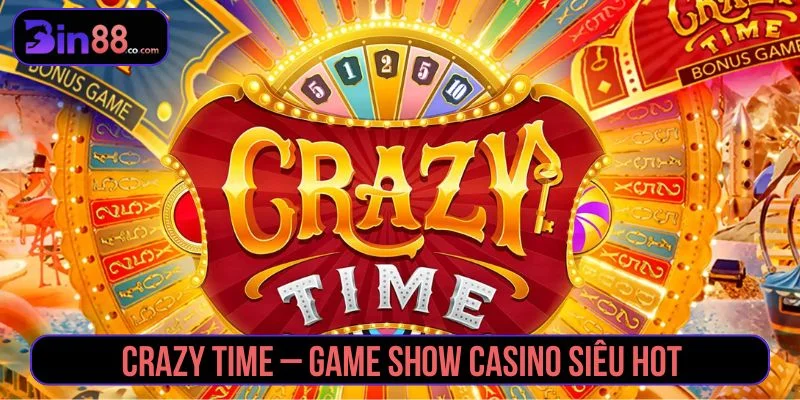 Crazy Time - Luật Chơi, Vòng Thưởng Và Cách Đặt Cược crazy time
