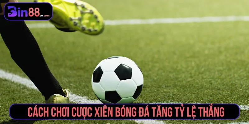 Mẹo Cược Xiên Bóng Đá - Cách Chọn Kèo Và Quản Lý Vốn cược xiên bóng đá