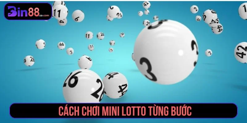 Mini Lotto - Cách Chơi, Cơ Cấu Giải Và Lưu Ý Chọn Số Hướng dẫn cách chơi Mini Lotto từng bước
