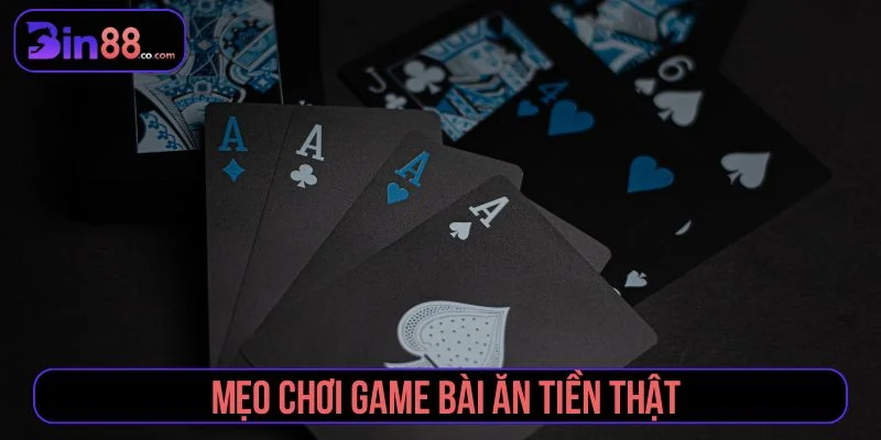 Mẹo Chơi Game Bài Ăn Tiền Thật An Toàn Cho Người Mới mẹo chơi game bài ăn tiền thật
