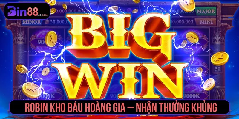 Robin Kho Báu Hoàng Gia - Cách Chơi, Tính Năng Và Lưu Ý Robin kho báu hoàng gia
