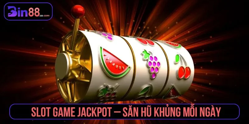 Slot Game Jackpot - Cơ Chế Nổ Hũ, Cách Chơi Và Lưu Ý slot game jackpot
