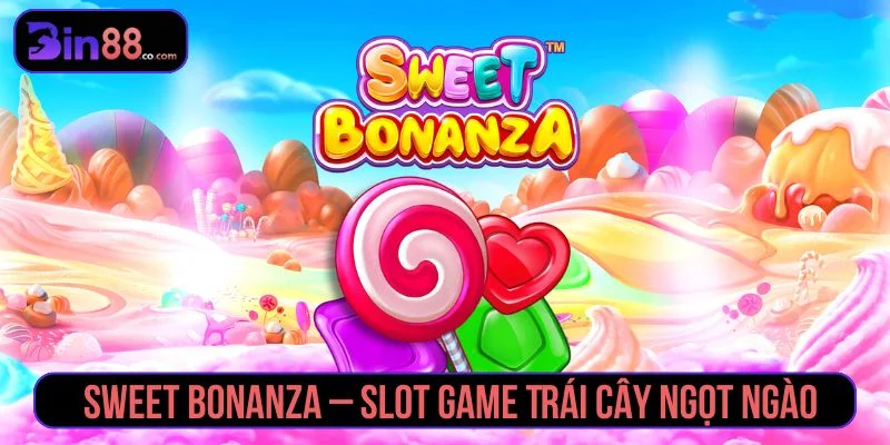 Sweet Bonanza - Luật Chơi, Tumble Và Lưu Ý Khi Quay Slot Sweet Bonanza