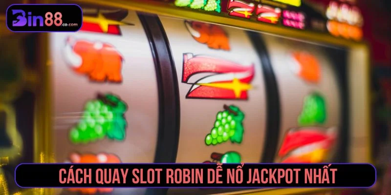Robin Kho Báu Hoàng Gia - Cách Chơi, Tính Năng Và Lưu Ý Cách quay slot theo hướng quản lý ngân sách