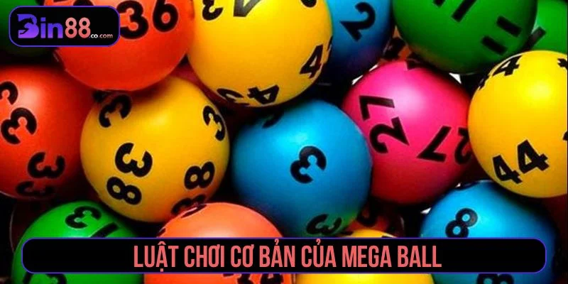 Mega Ball - Luật Chơi, Cách Đọc Thẻ Và Quản Lý Vốn Luật chơi Mega Ball cơ bản