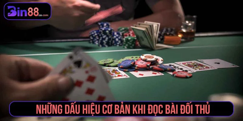 Cách Đọc Bài Đối Thủ Trong Poker Qua Hành Động Cược Các dấu hiệu cần quan sát khi đọc bài Poker