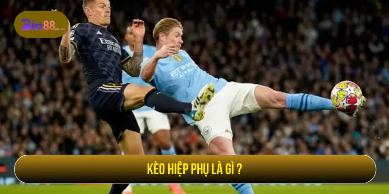 Kèo Hiệp Phụ - Cách Đọc Kèo, Loại Cược Và Lưu Ý Kèo hiệp phụ là gì trong cá cược bóng đá