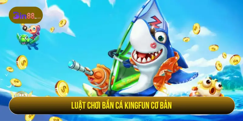Bắn Cá Kingfun - Luật Chơi, Hệ Số Cá Và Cách Quản Lý Đạn Luật chơi Bắn cá Kingfun cơ bản