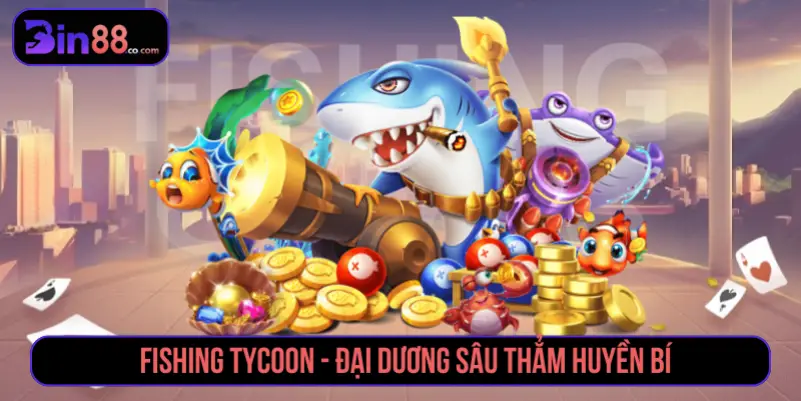 Top 5 Game Bắn Cá Phổ Biến Theo Lối Chơi Và Tính Năng Fishing Tycoon trong nhóm game bắn cá phổ biến